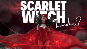 Scarlet Witch Kimdir - Sinema Hanedanı