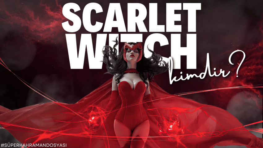 Scarlet Witch Kimdir? | Marvel’ın En Güçlü Cadısı