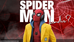 Spider Man Kimdir - Sinema Hanedanı