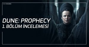 Dune Prophecy 1. Sezon 1. Bölüm İncelemesi Sinema Hanedanı