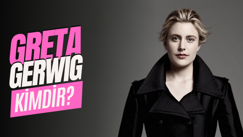 Greta Gerwig Kimdir? | Oyunculuktan Yönetmenliğe Yolculuk