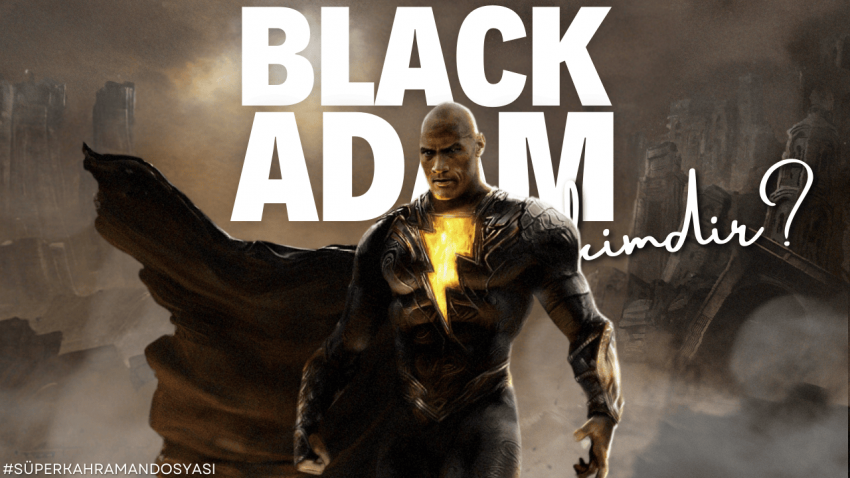 Black Adam Kimdir? | Shazam’ın Kardeşi